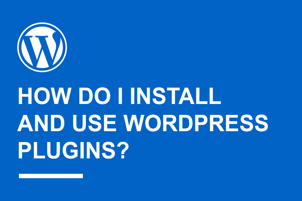 How Do I Install And Use WordPress Plugins?